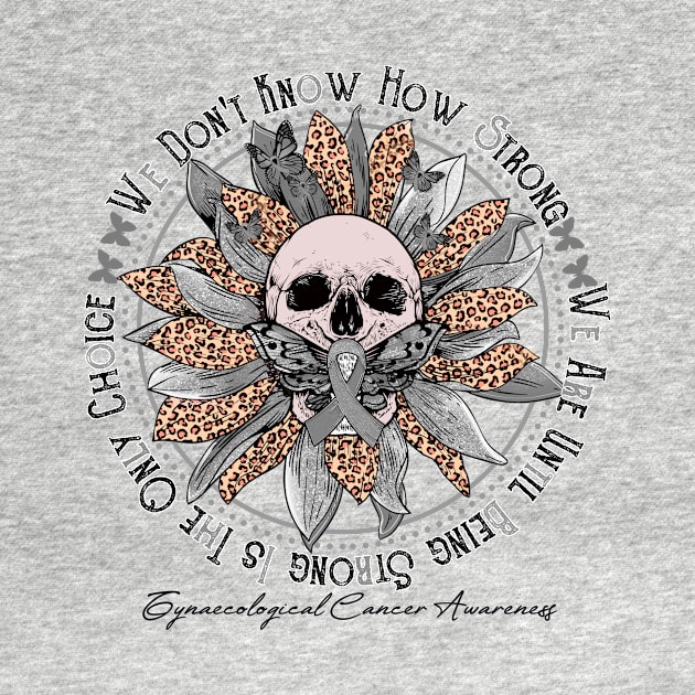 Gynaecological Cancer Awareness - Skull sunflower We Don't Know How Strong by vamstudio